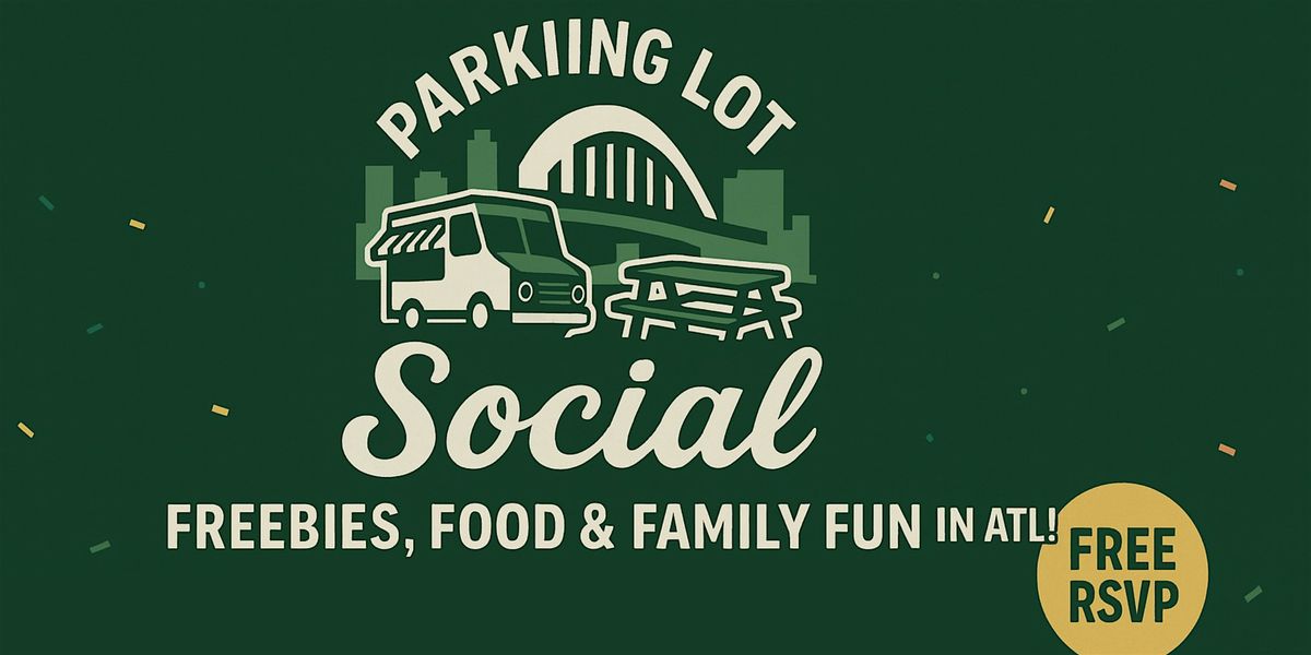 Parking Lot Social - Freebies, Food, & Family Fun in ATL
