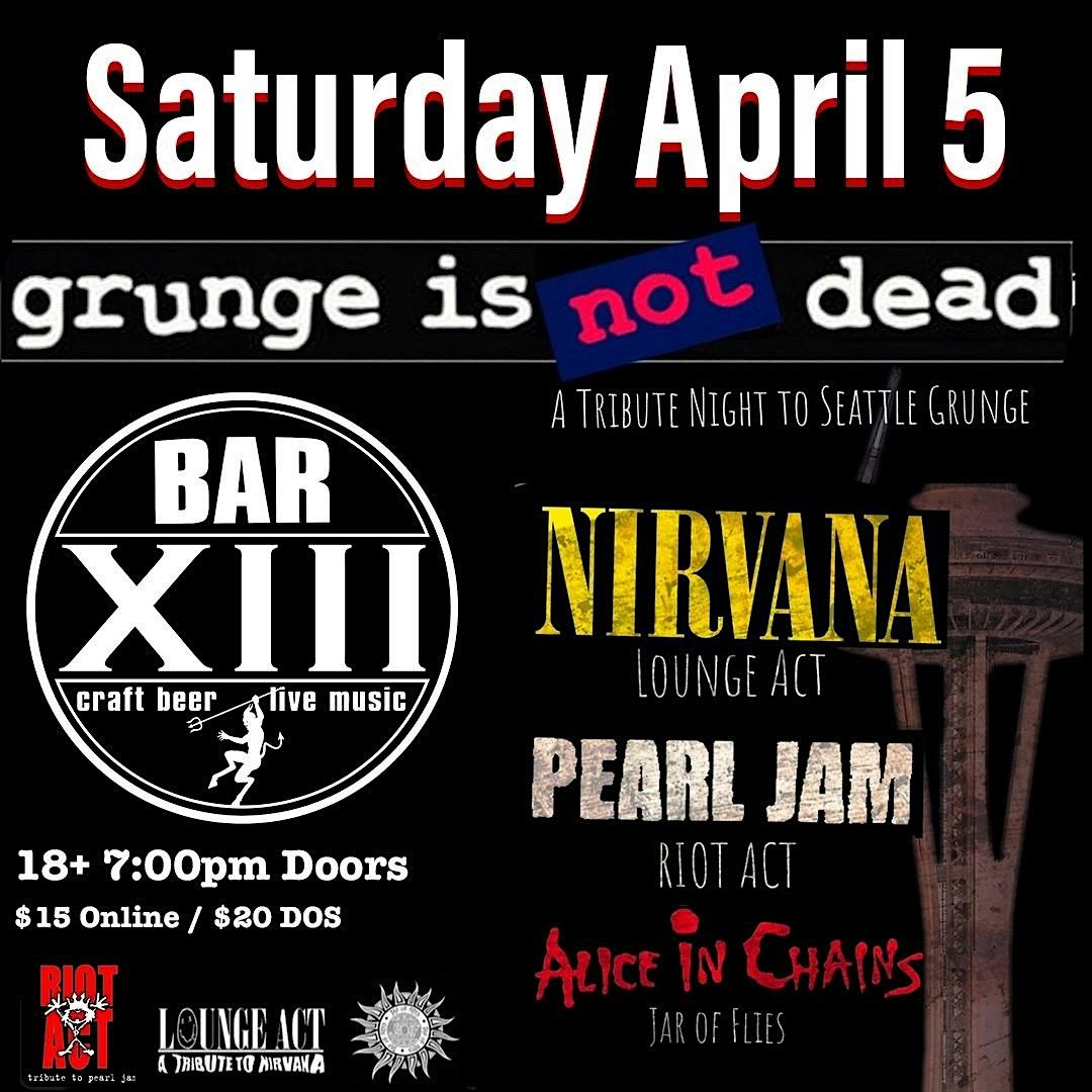 GRUNGE IS NOT DEAD A Tribute to Nirvana, Pearl Jam & Alice in Chains