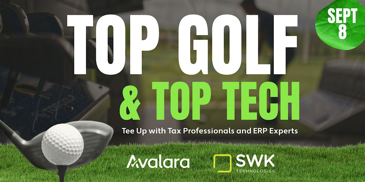 TopGolf + Top Tech with Avalara and SWK Technologies