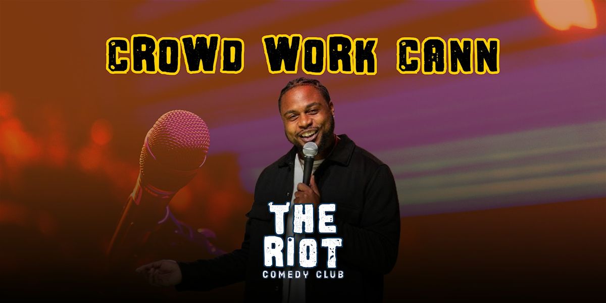 Crowd Work Cann - Live Crowd Work Taping w\/ JCann at The Riot Comedy Club