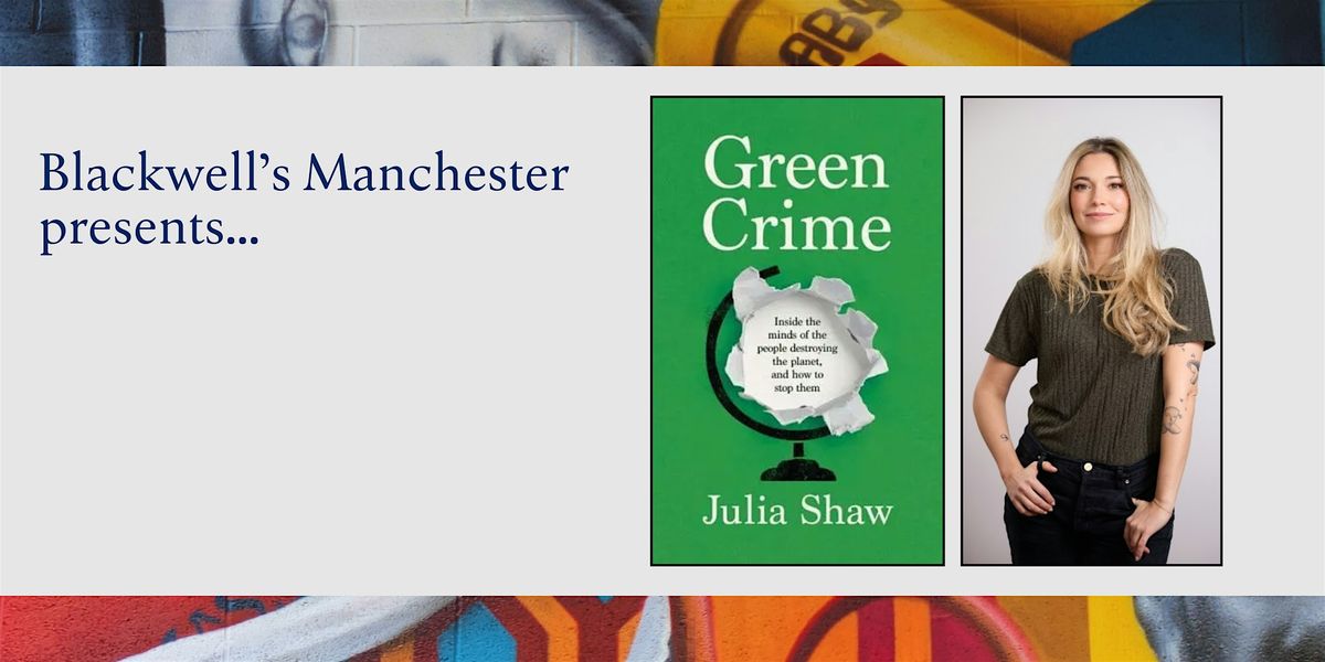 GREEN CRIME: Julia Shaw in conversation with Jamie Woodward