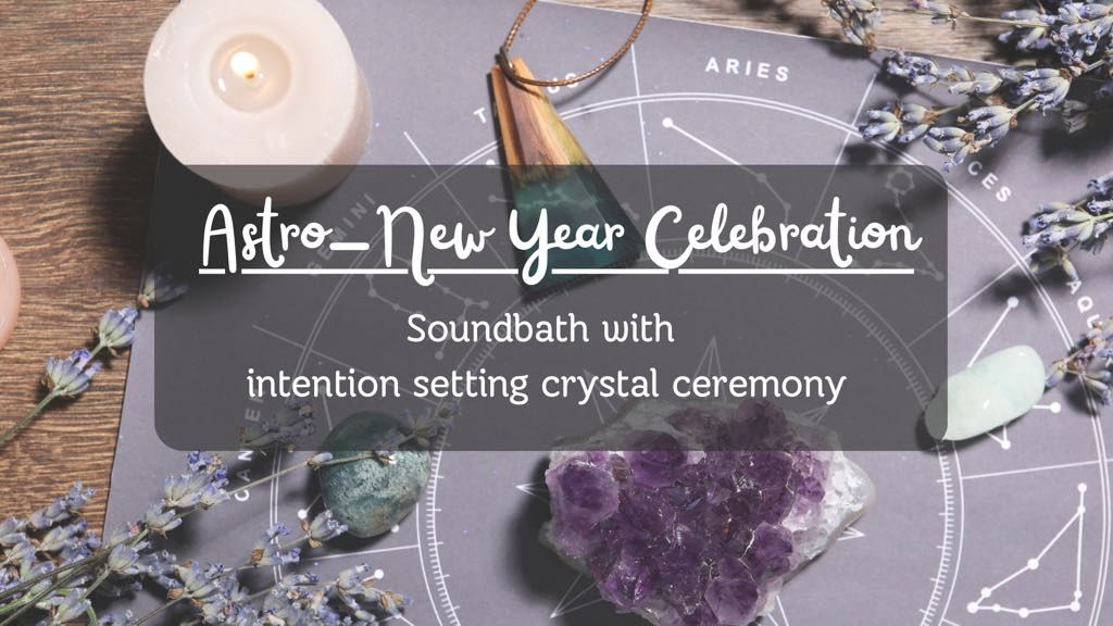 Astro \u2013 New Year Celebration! Sound Bath with Intention Setting Crystal Ceremony