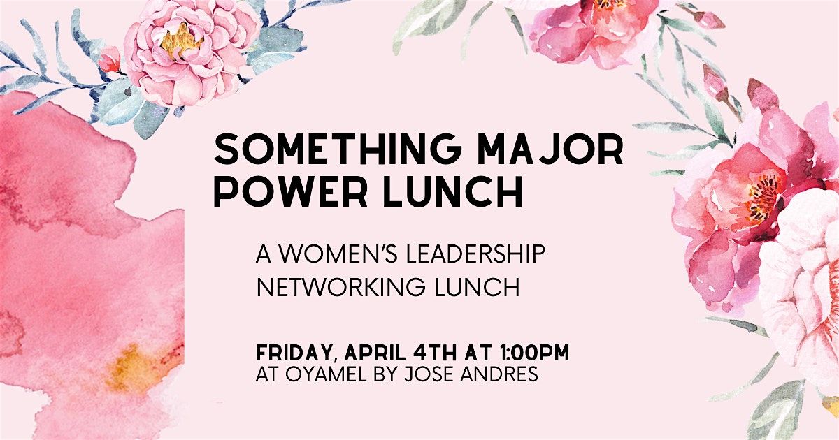 Something Major Power Lunch: A Women's Leadership Networking Lunch