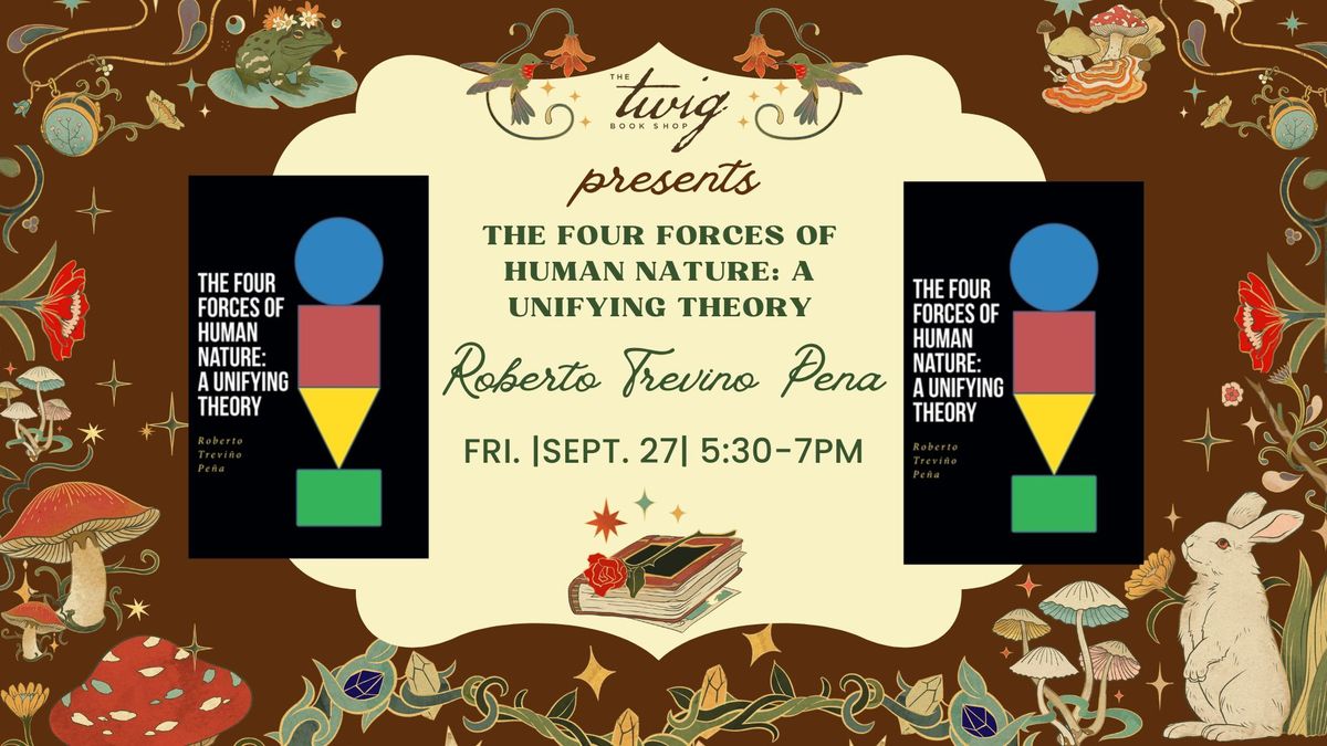 An Evening with Roberto Trevino Pena  - "The Four Forces of Human Nature: A Unifying Theory"