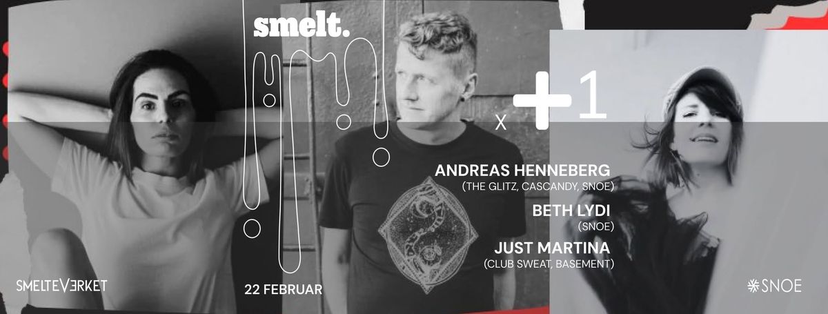 Smelt x PLUS1 pres Andreas Henneberg, Beth Lydi, Just Martina