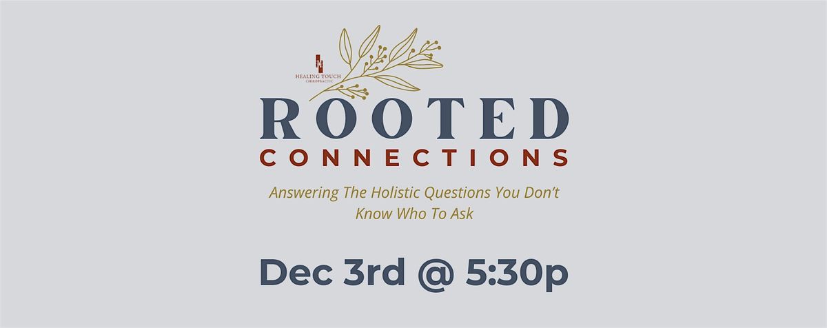 Rooted Connections: Answering the Holistic Questions