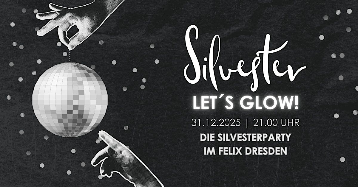 Let\u00b4s Glow  - Die Silvester Party im Felix Dresden