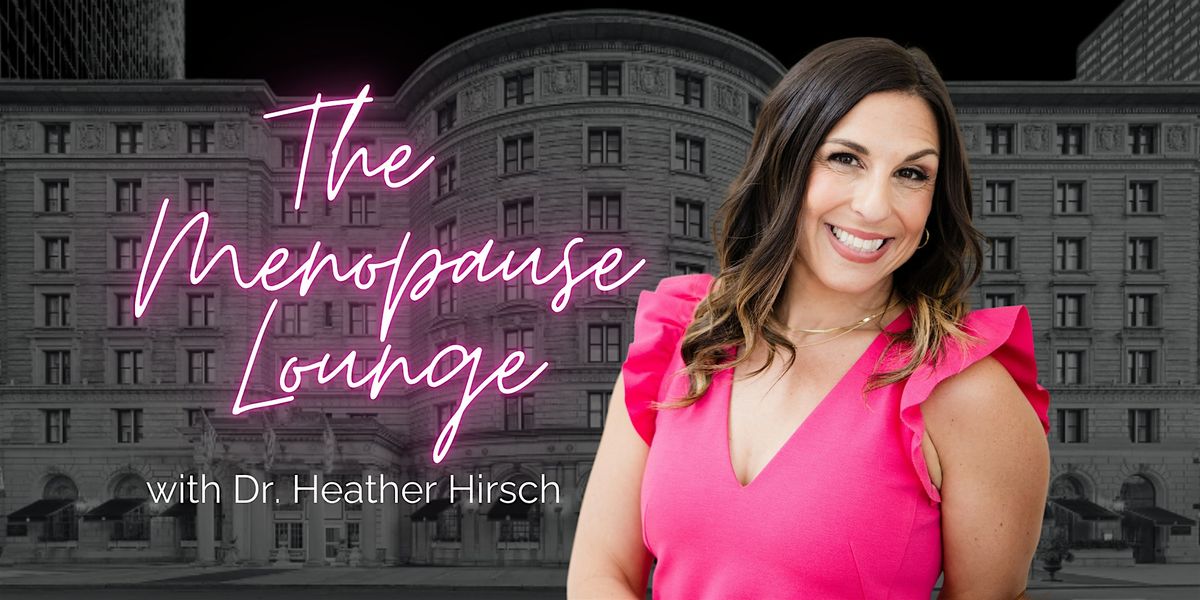 Menopause Lounge: An Evening with Dr. Heather Hirsch