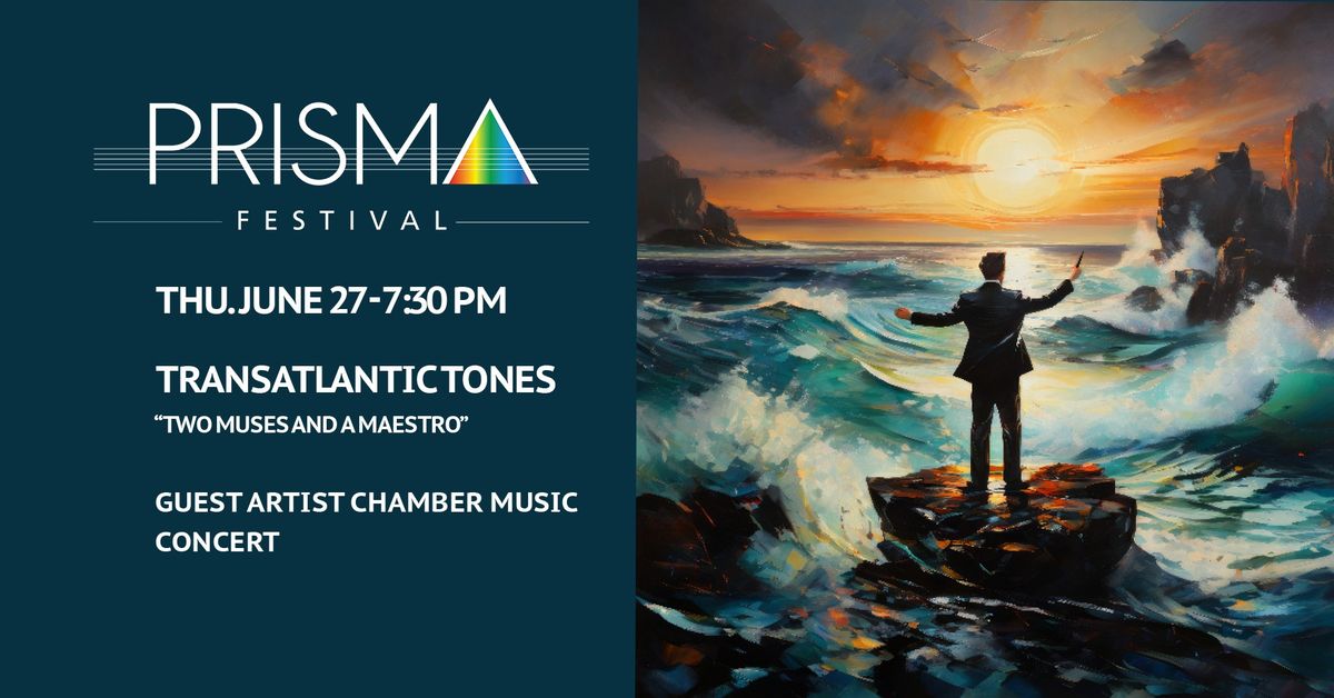 PRISMA Festival: Guest Artist Chamber Music Concert - Transatlantic Tones - Two Muses and a Maestro 