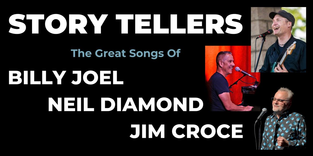 STORY TELLERS: The Great Songs of Billy Joel, Neil Diamond and Jim Croce