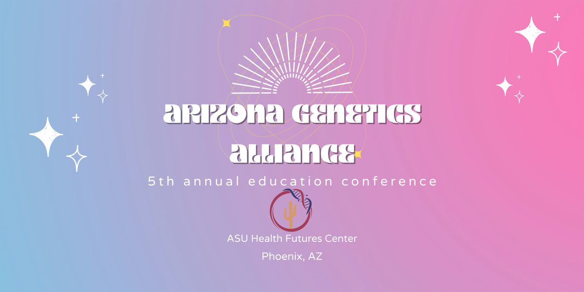 2025 Annual Arizona Genetics Alliance Education Conference