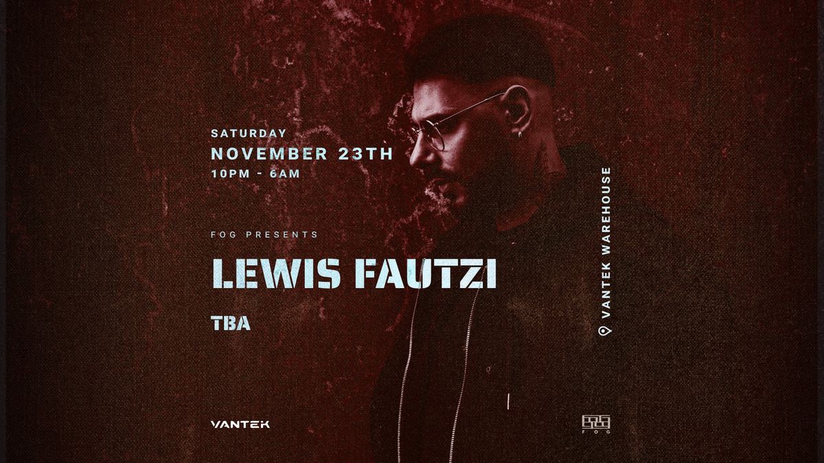 FOG Presents: Lewis Fautzi