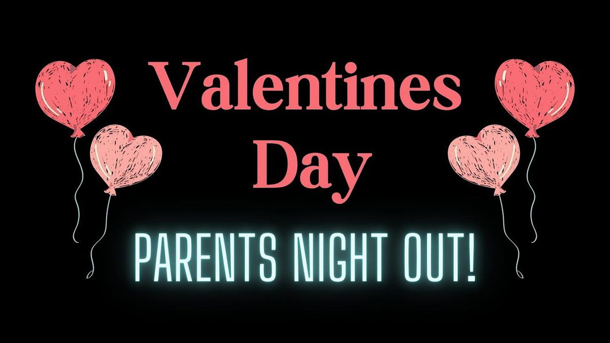 Valentines Parents Night Out!