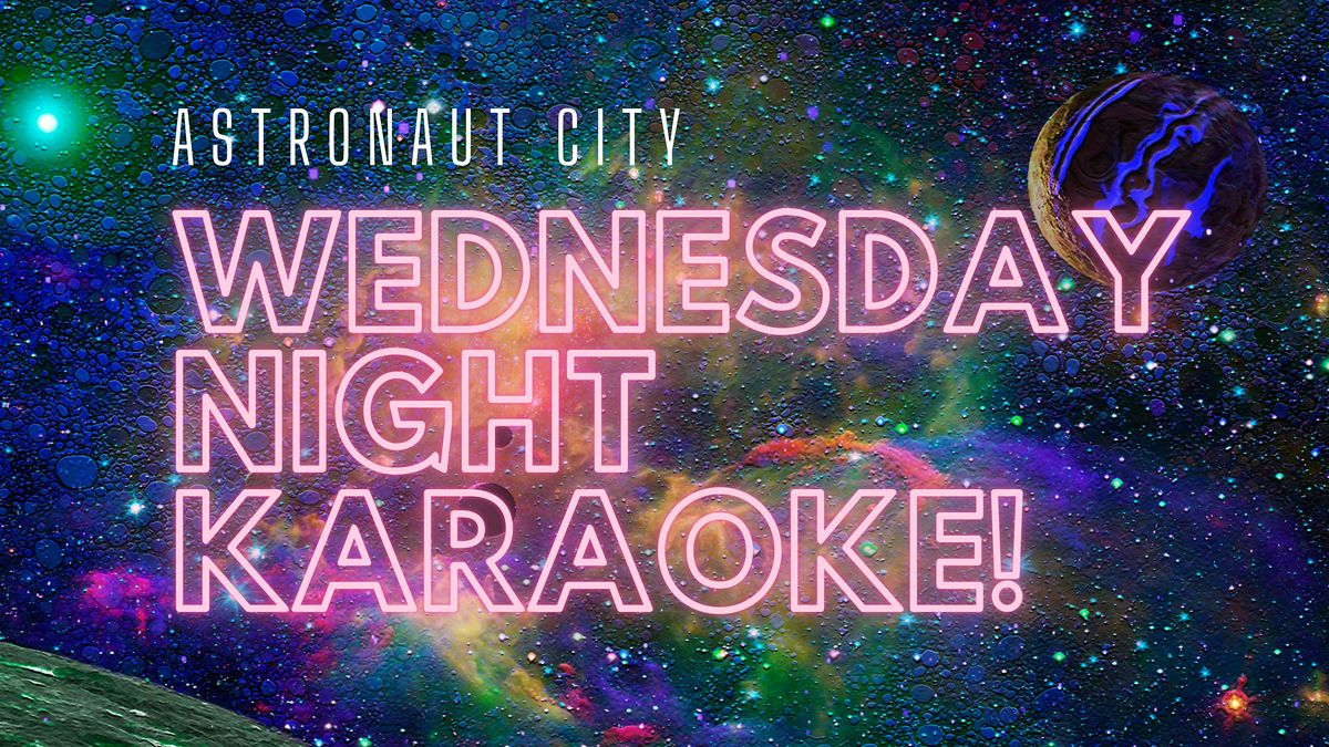 Wednesday Night Karaoke @ Astronaut City