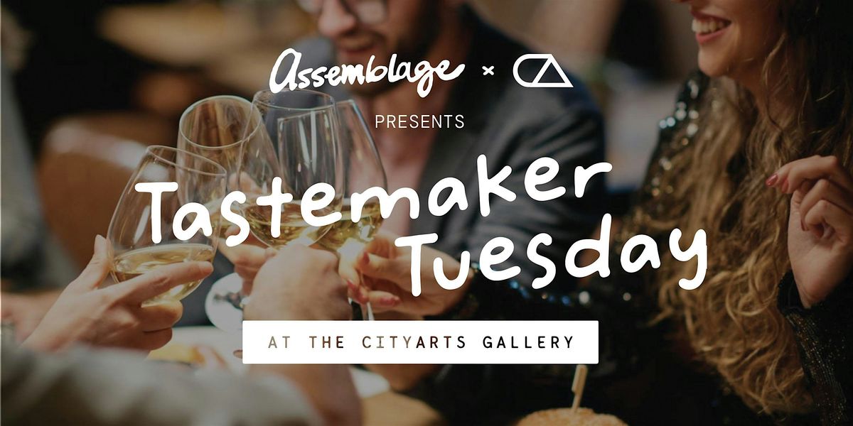 Tastemaker Tuesday at CityArts