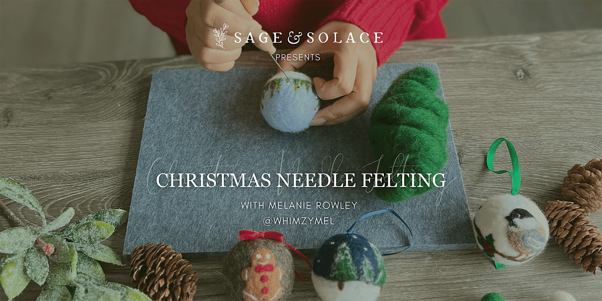 Needle Felting Christmas Ornament Workshop;   for all levels of crafters.