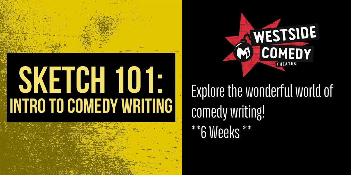 SKETCH 101: Intro to Comedy Writing (Tuesday Nights)