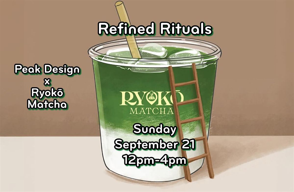 Refined Rituals Peak Design X Ryok\u014d Matcha: POP-UP