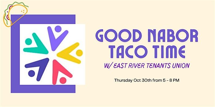 Good NAbor Taco Time w\/ East River Tenants Union