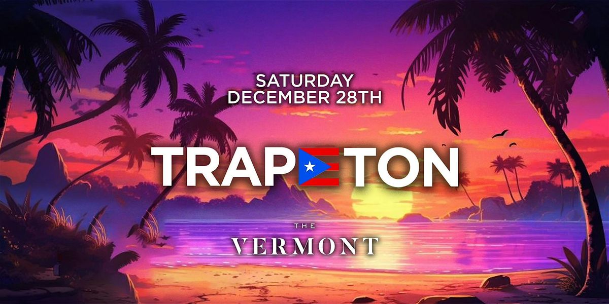 TRAPETON PARTY @ THE VERMONT \/\/ HIP-HOP & REGGAETON \/\/ $5 BEFORE 10PM