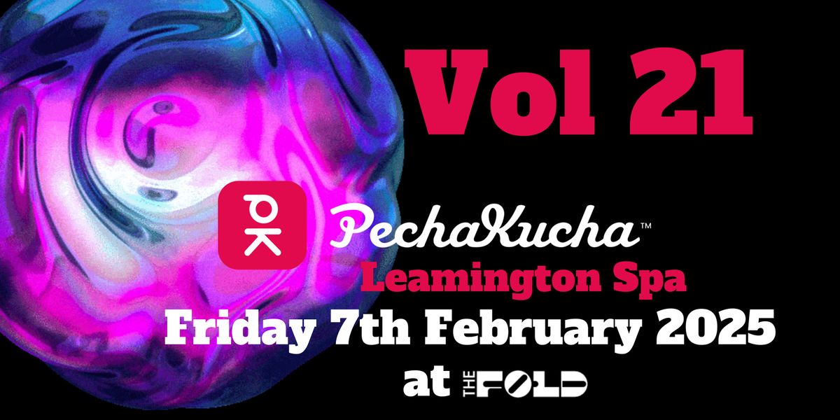 Vol. 21. PechaKucha Leamington Spa