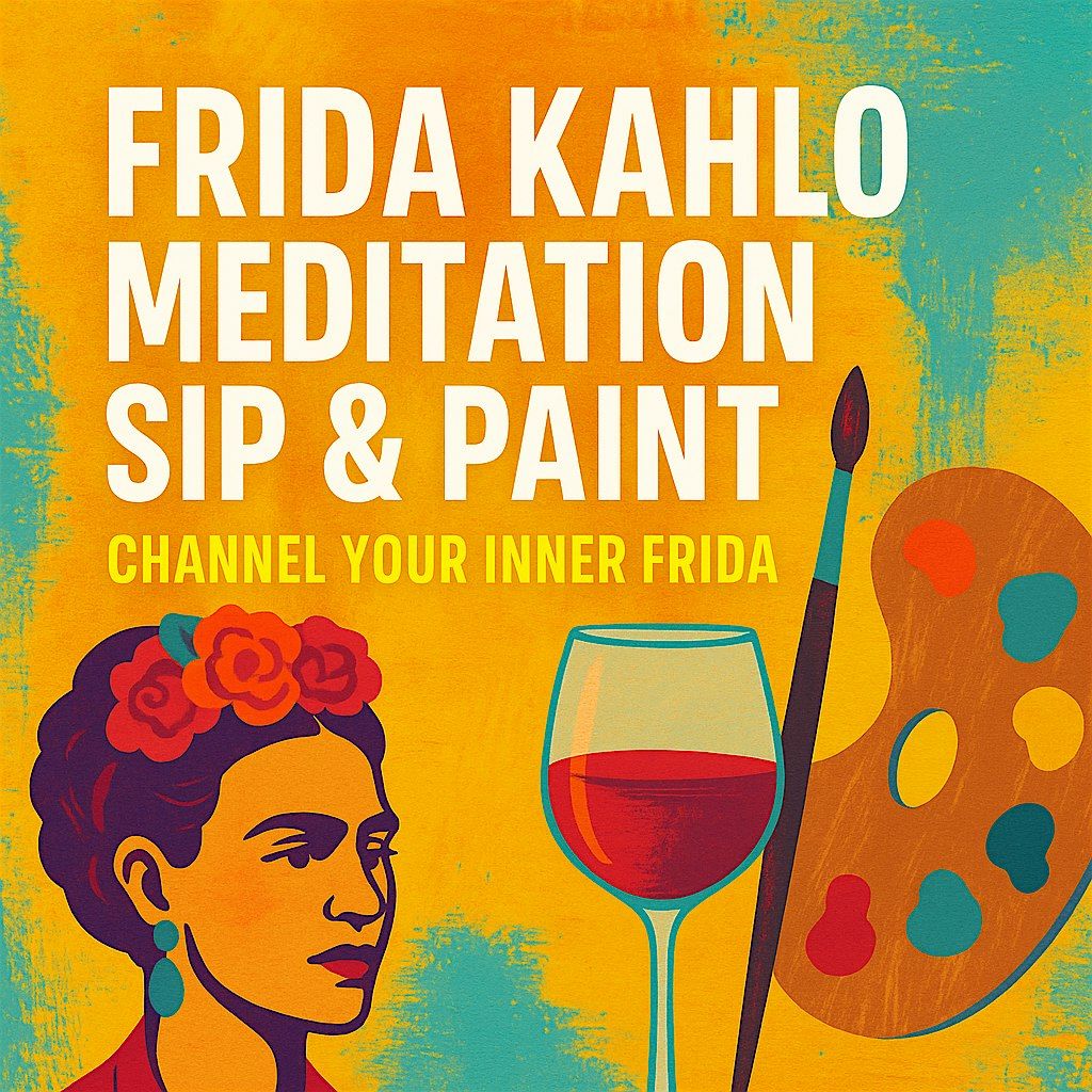 Frida Kahlo Meditation Sip & Paint \u2013 Channel Your Inner Frida