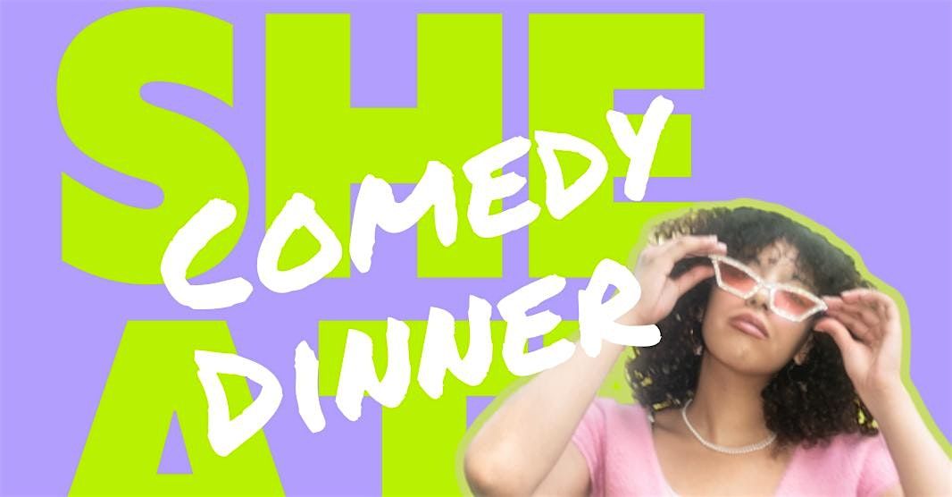 SHE ATE COMEDY DINNER 8.10