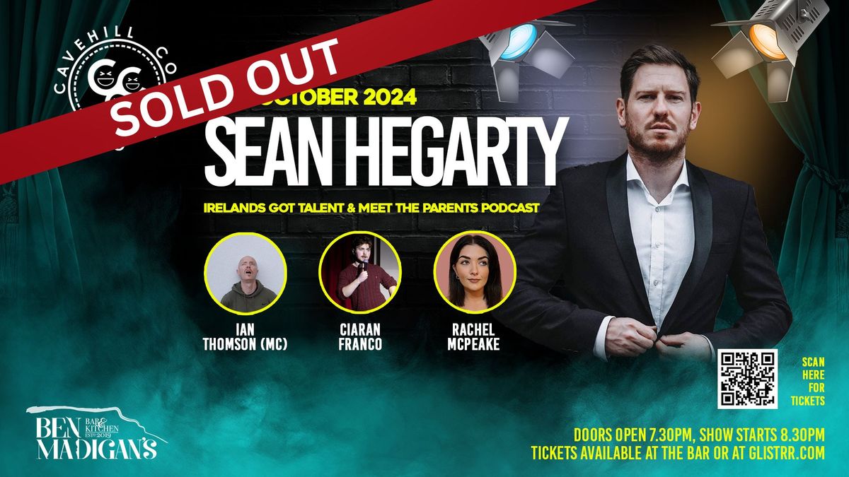 SOLD OUT - Sean Hegarty [Ireland\u2019s Got Talent \/ Meet The Parents Podcast] \/\/ Fri 04 Oct