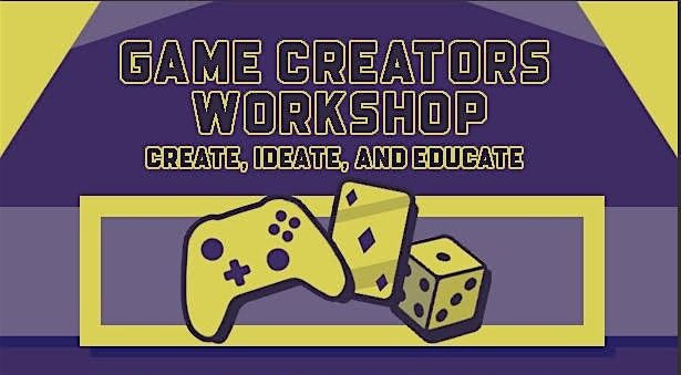 \u201cGame Creators Workshop - Create, Ideate and Educate\u201d