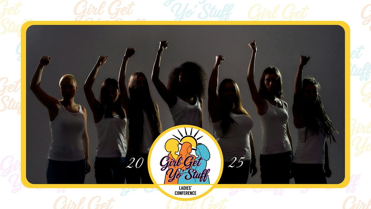 Girl Get Yo' Stuff Ladies'  Conference