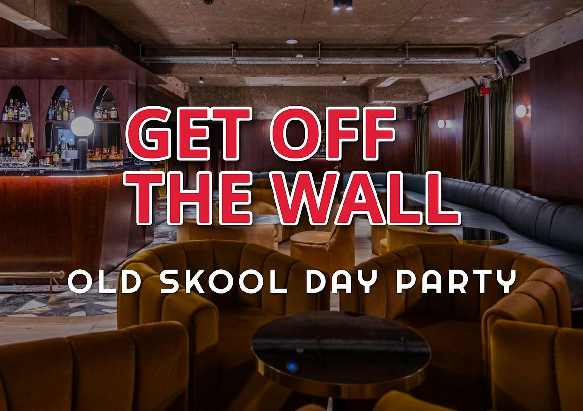 Get off the wall - Old Skool Day Party