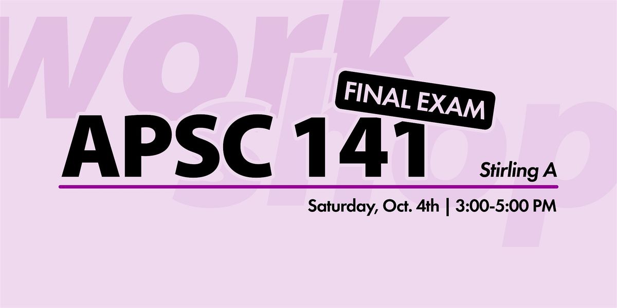 APSC 141 Final Exam Workshop