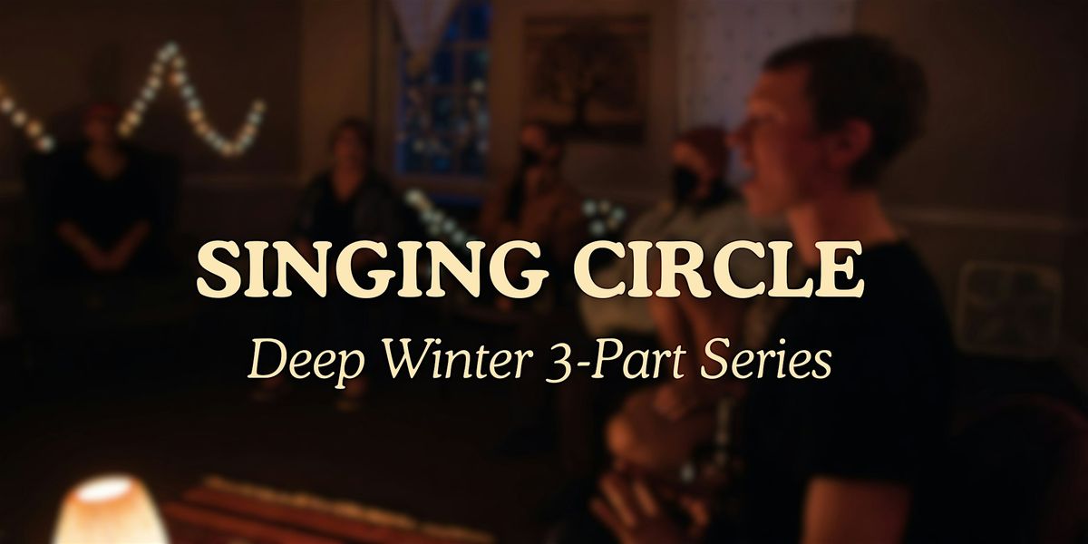 Deep Winter Singing Circle Series