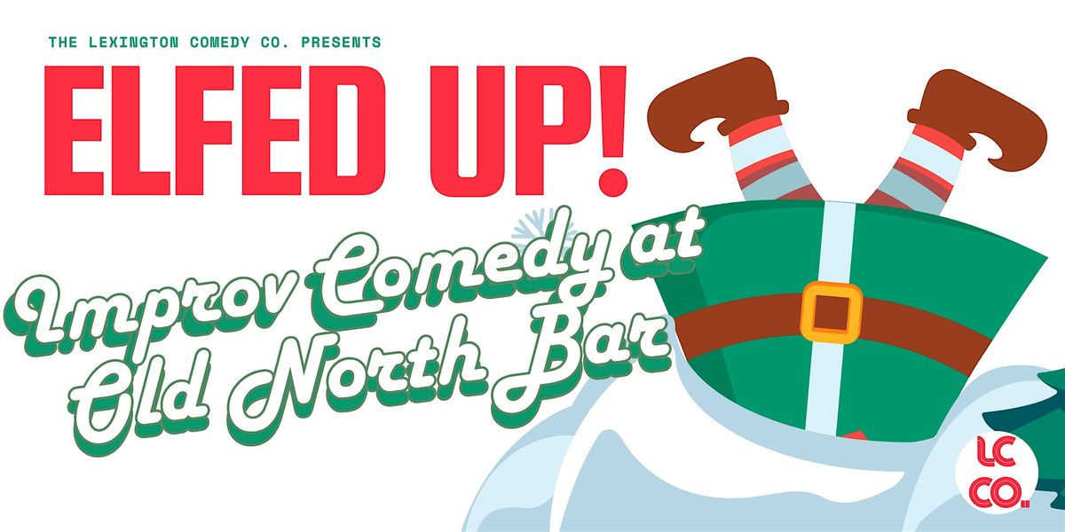 Elfed Up! Improv Comedy Show at Old North Bar