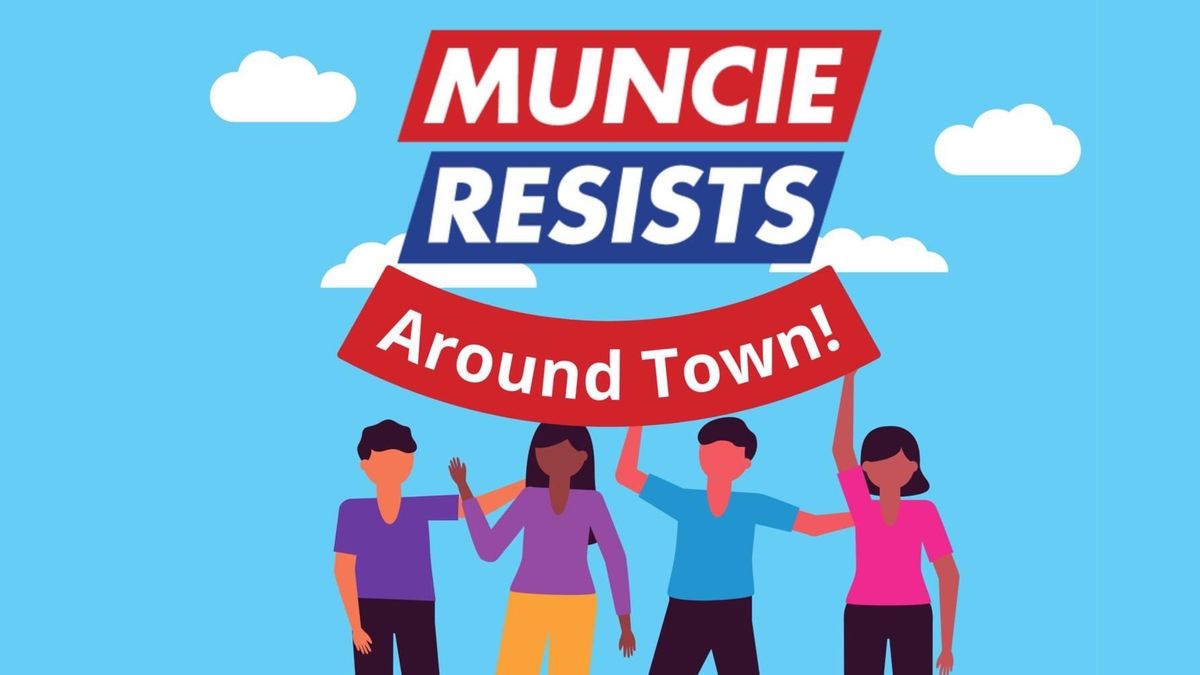 Muncie Resists Around Town! 
