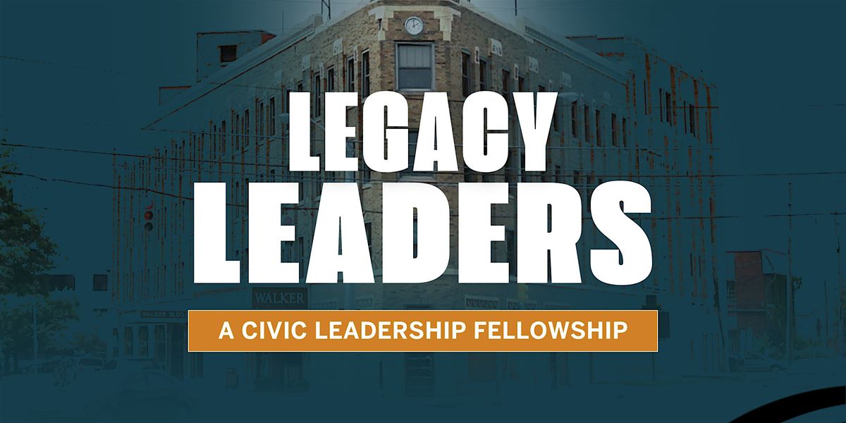 Legacy Leaders: A Civic Leadership Fellowship (Session 5)