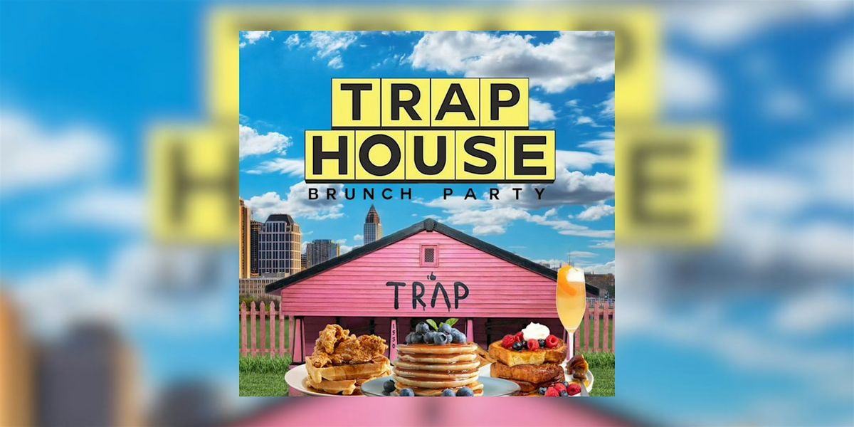 TRAP HOUSE  BRUNCH + DAY PARTY MLK WEEKEND