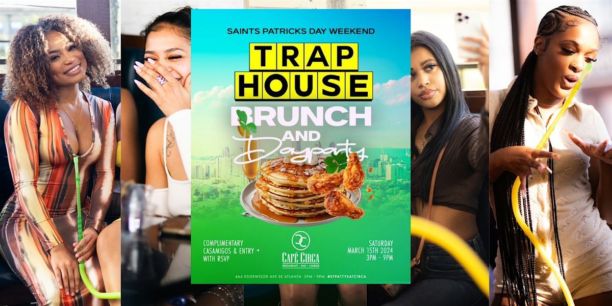 TRAP HOUSE BRUNCH & DAY PARTY | FREE ENTRY + DRINK ST.PATRICK'S DAY WEEKEND