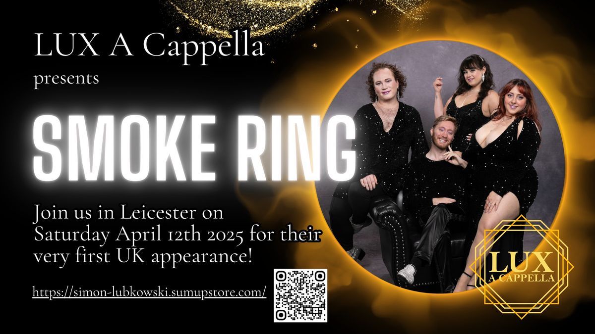 LUX A Cappella presents...SMOKE RING