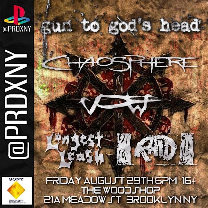 Gun To Gods Head, Chaosphere, Vow, Longesh Leash and Raid 16+