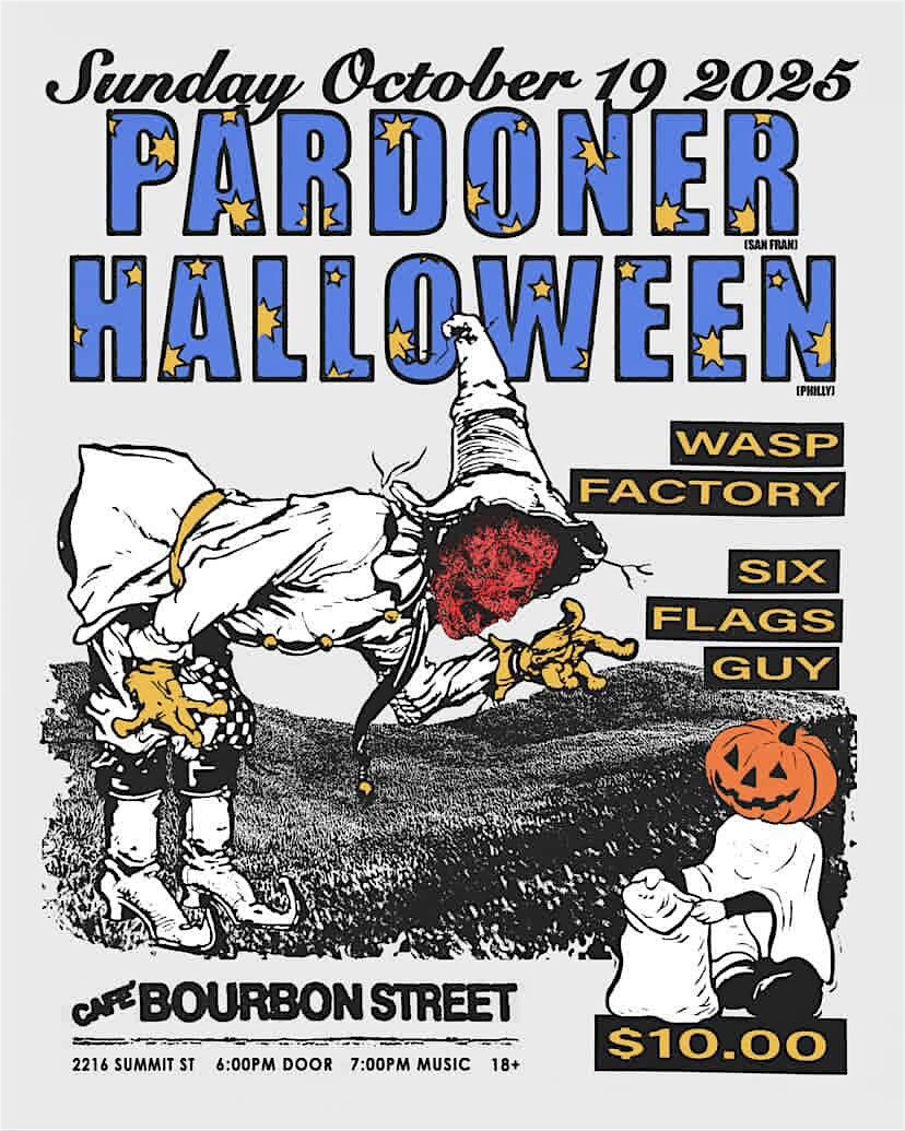 Pardoner (San Fran), Halloween (Philly), Wasp Factory, Six Flags Guy @ Bobo