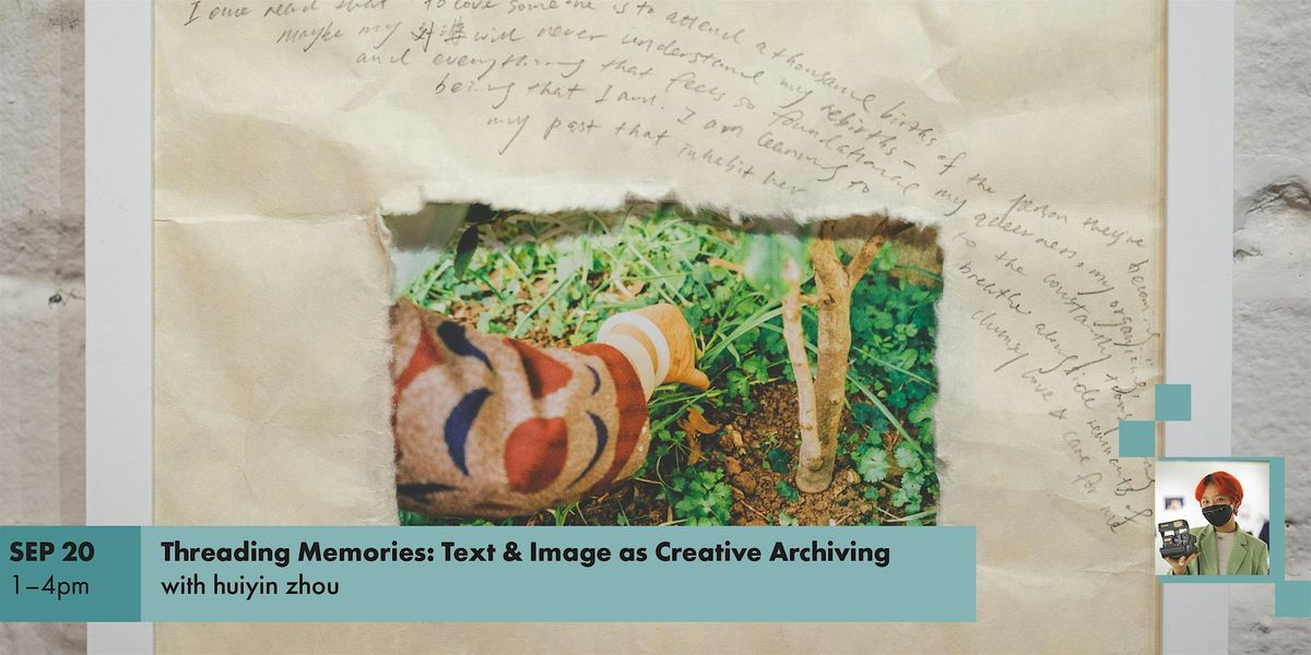 Threading Memories: Text & Image as Creative Archiving |  (ages 16+)