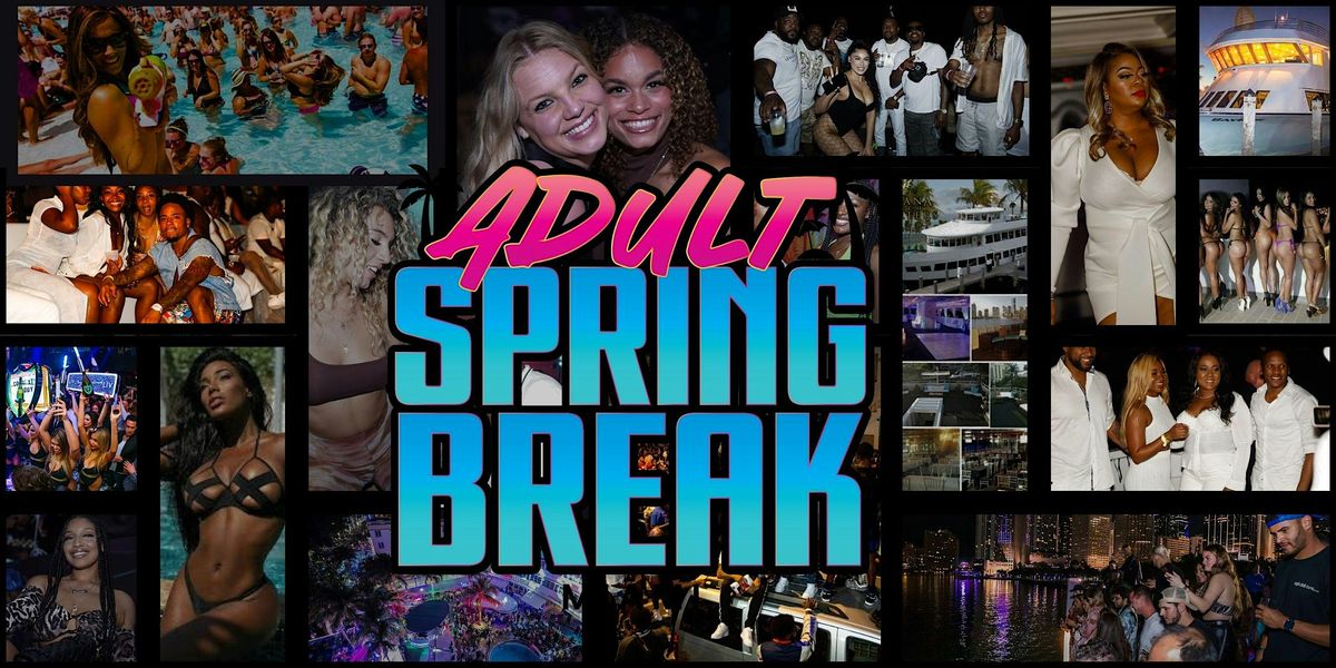 ADULT SPRING BREAK WEEKEND 2025 (Clubs, Yacht\/Pool Parties, Brunch, & more)