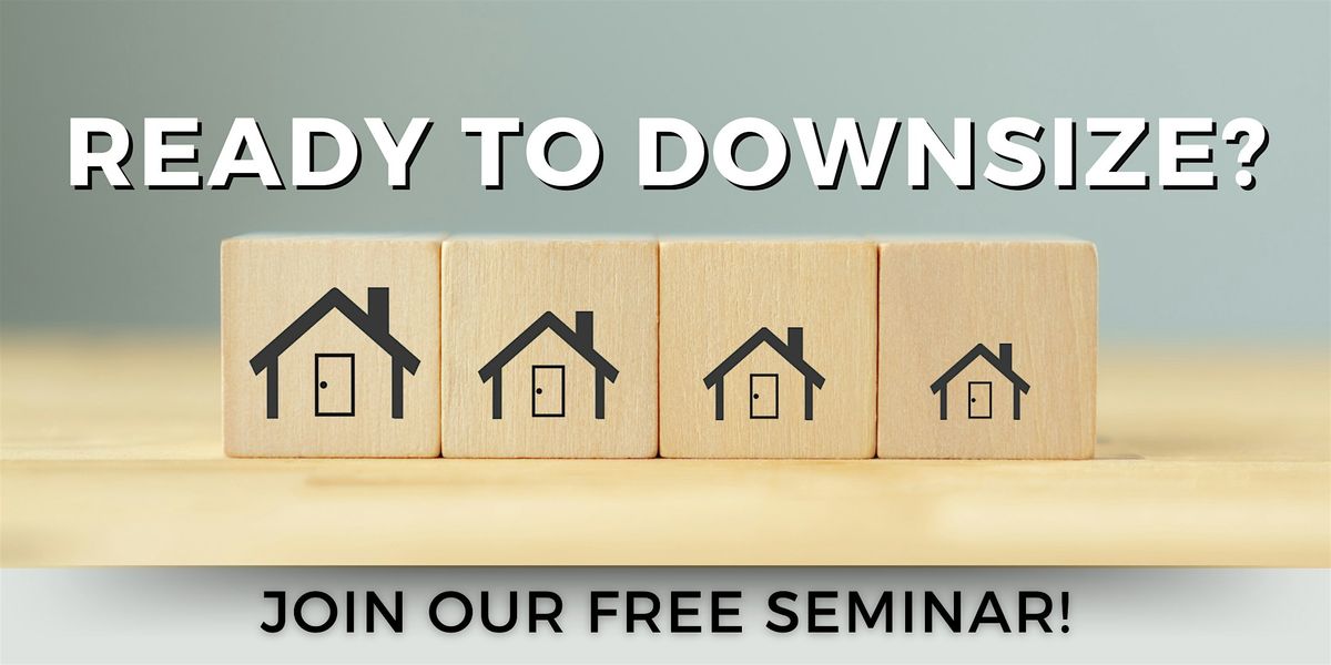 FREE DOWNSIZING SEMINAR!