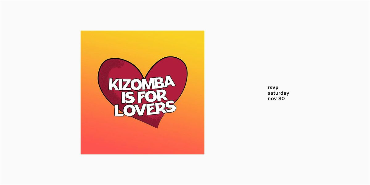 KIZOMBA IS FOR LOVERS \/ November 2024