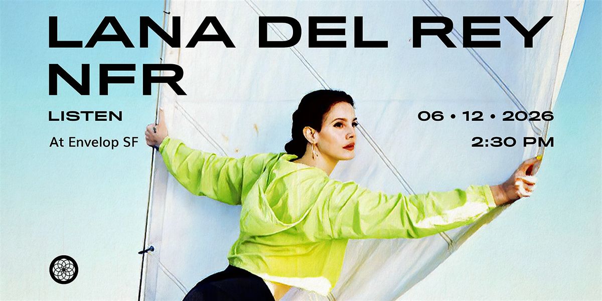 Lana Del Rey - NFR : LISTEN | Envelop SF (2:30pm)