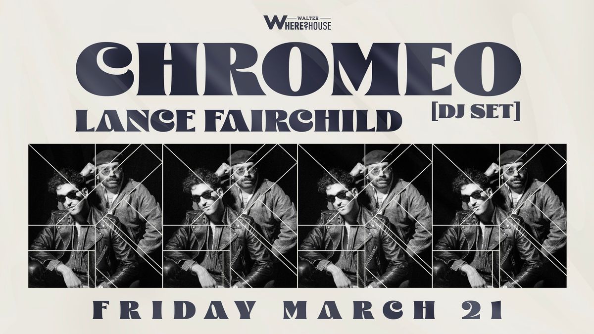 Chromeo (DJ set) & Lance Fairchild at Walter Where?House