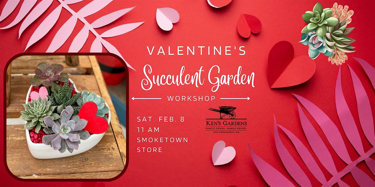 Valentine's Succulent Garden Workshop (Smoketown Location)