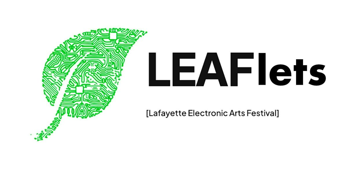 Lafayette Electronic Arts Festival (LEAF) :: LEAFlet micro event