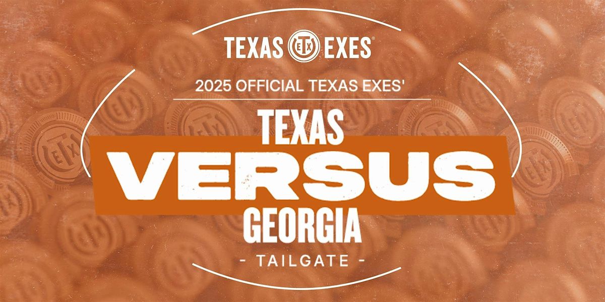 2025 Official Texas Exes' Texas vs. Georgia Tailgate